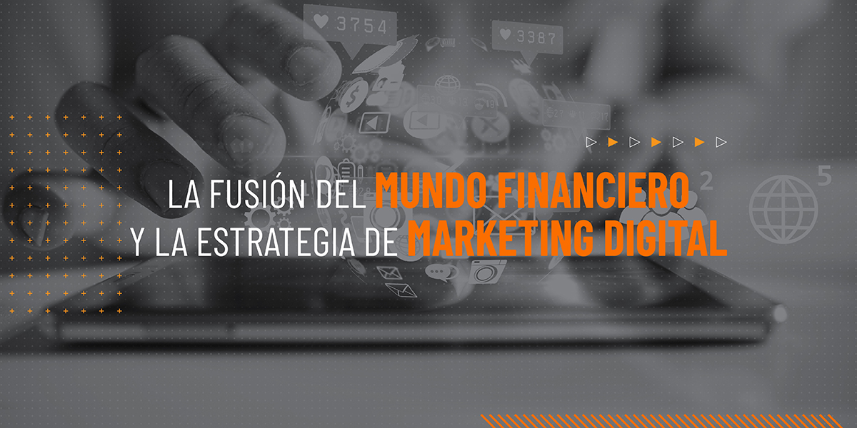La fusión del Mundo Financiero y la Estrategia de Marketing digital